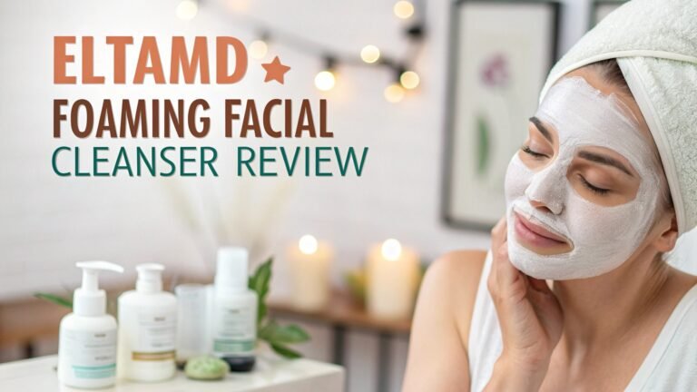 EltaMD Foaming Facial Cleanser Review: Your Complete Guide