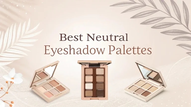 10 Best Neutral Eyeshadow Palettes of 2026: Worth Buying?
