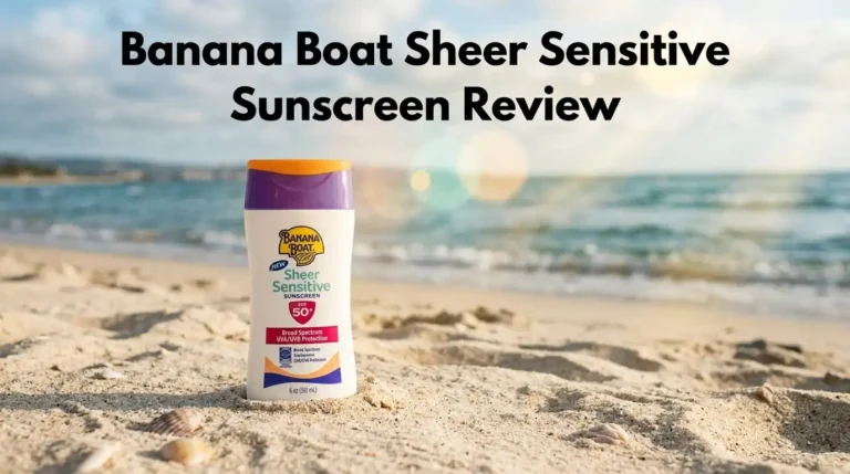 Banana Boat Sheer Sensitive Sunscreen Review 2026: Worth It?